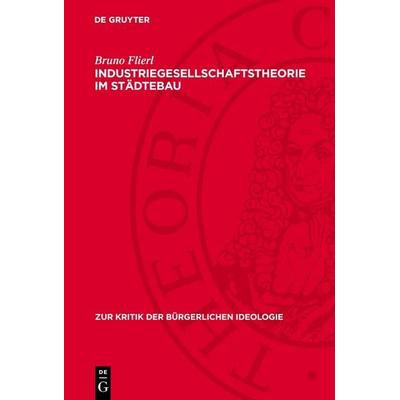 Industriegesellschaftstheorie im Städtebau, Gebundene Ausgabe von Bruno Flierl, De Gruyter, 978-3-11-273976-1