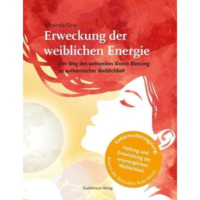 Erweckung der weiblichen Energie, Taschenbuch von Miranda Gray, Stadelmann Verlag, 978-3-943793-71-0