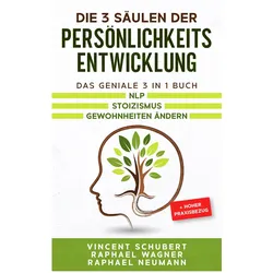 Die 3 Säulen der Persönlichkeitsentwicklung, Ratgeber von Raphael Neumann, Raphael Wagner, Vincent Schubert