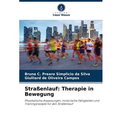 Straßenlauf: Therapie in Bewegung, Taschenbuch von Bruna C. Prearo Simplicio da Silva,Giulliard de Oliveira Campos, Verlag Unser Wissen,