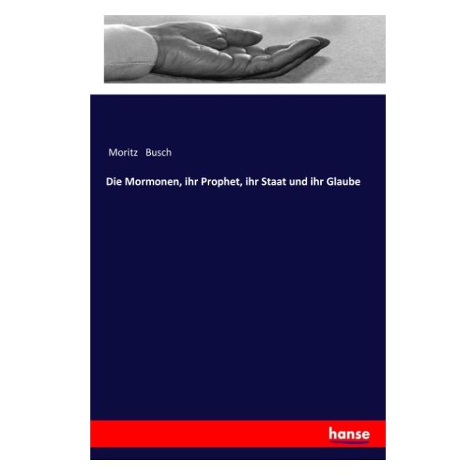 Hansebooks Die Mormonen, ihr Prophet, ihr Staat und ihr Glaube (Deutsch, Moritz Busch, 2017) (35128418)