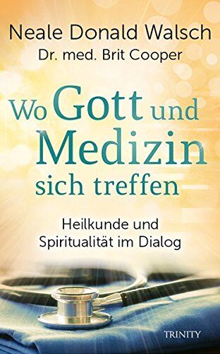Walsch, Neale Donald - Wo Gott und Medizin sich treffen: Heilkunde und Spiritualität im Dialog - Preis vom 02.10.2026 23:42:20 h