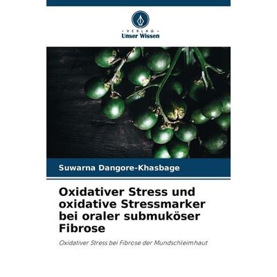 Oxidativer Stress und oxidative Stressmarker bei oraler submuköser Fibrose, Taschenbuch von Suwarna Dangore-Khasbage, Verlag Unser Wissen,