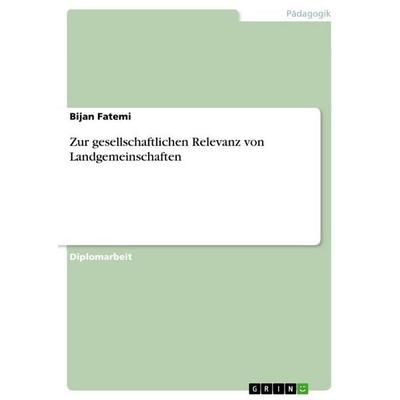 Zur gesellschaftlichen Relevanz von Landgemeinschaften, Taschenbuch von Bijan Fatemi, GRIN, 978-3-640-96562-5