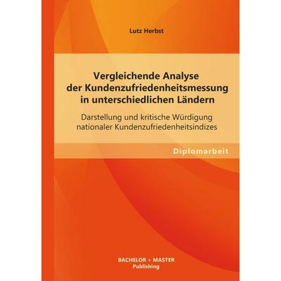 Vergleichende Analyse der Kundenzufriedenheitsmessung in unterschiedlichen Ländern: Darstellung und kritische Würdigung nationaler