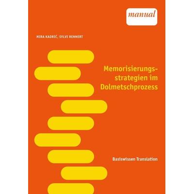 Memorisierungsstrategien im Dolmetschprozess, Taschenbuch von Mira Kadrić,Sylvi Rennert, Facultas, 978-3-7089-2362-8