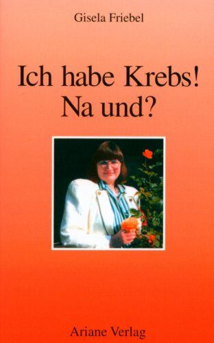 Gisela Friebel-Röhring - Ich habe Krebs! Na und? - Preis vom 09.10.2026 07:28:09 h
