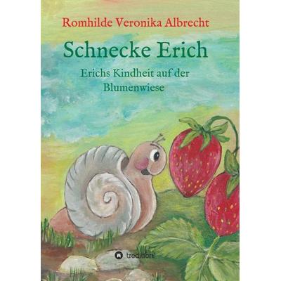 Schnecke Erich - Teil 1, Taschenbuch von Romhilde Veronika Albrecht, Tredition, 978-3-7497-1520-6