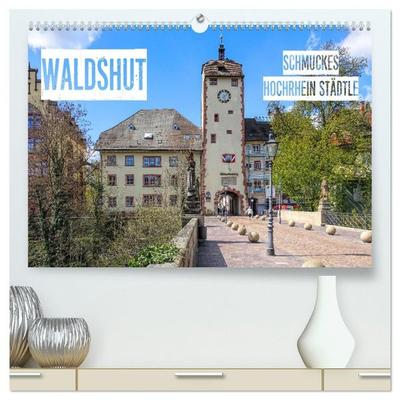 Waldshut - schmuckes Hochrhein Städtle (hochwertiger Premium Wandkalender 2027 DIN A2 quer), Kunstdruck in Hochglanz