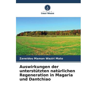 Auswirkungen der unterstützten natürlichen Regeneration in Magaria und Dantchiao, Taschenbuch von Zaneidou Maman Waziri Mato, Verlag Unser Wissen,