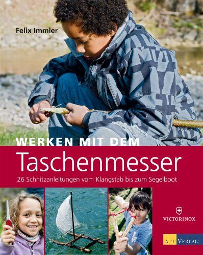 Félix Immler - Werken mit dem Taschenmesser: 26 Schnitzanleitungen vom Klangstab bis zum Segelboot - Preis vom 11.10.2026 15:43:13 h
