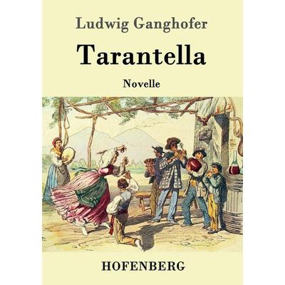Tarantella, Taschenbuch von Ludwig Ganghofer, Hofenberg, 978-3-8430-1444-1