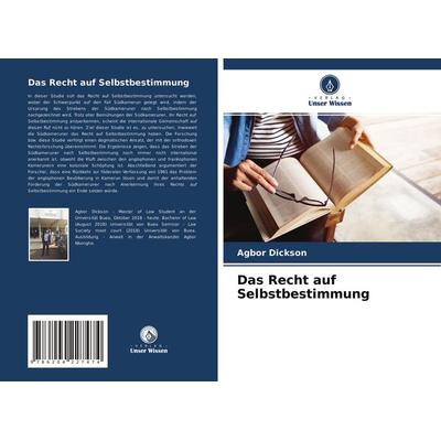 Das Recht auf Selbstbestimmung, Taschenbuch von Agbor Dickson, Verlag Unser Wissen, 978-620-4-22747-4