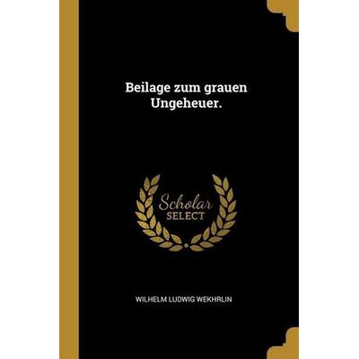 Beilage zum grauen Ungeheuer., Taschenbuch von Wilhelm Ludwig Wekhrlin, Creative Media Partners, LLC, 978-1-01-250920-0