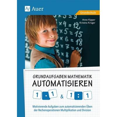 Grundaufgaben Mathematik automatisieren 1x1 & 1÷1, Geheftet von Anne Kipper,Kristina Krüger, Auer Verlag in der AAP Lehrerwelt GmbH, 978-3-403-07858-6