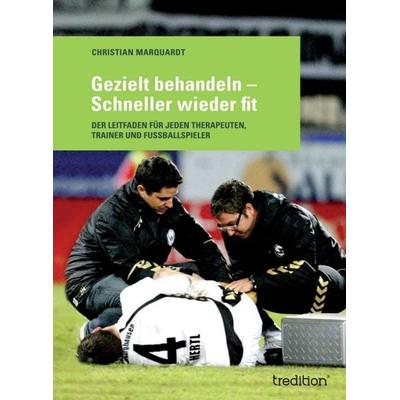 Gezielt behandeln - Schneller wieder fit, Gebundene Ausgabe von Christian Marquardt, Tredition, 978-3-8495-6725-5