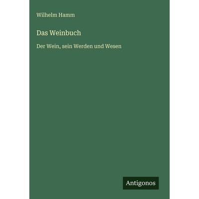 Das Weinbuch, Gebundene Ausgabe von Wilhelm Hamm, Antigonos Verlag, 978-3-386-44939-7