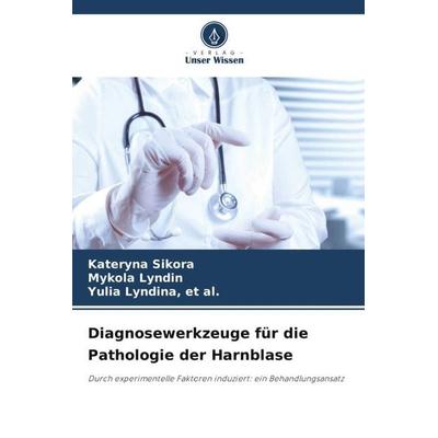 Diagnosewerkzeuge für die Pathologie der Harnblase, Taschenbuch von Kateryna Sikora,Mykola L¿nd¿n,Et Al. L¿nd¿na, Verlag Unser Wissen,