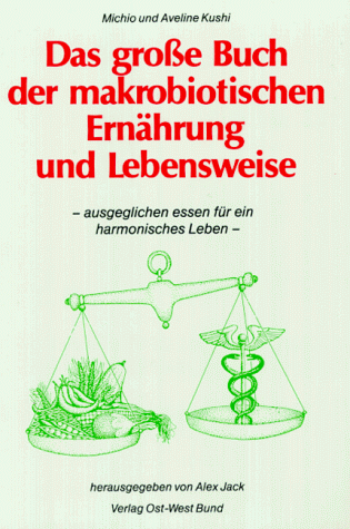 Michio Kushi - Das große Buch der makrobiotischen Ernährung und Lebensweise: Ausgeglichen essen für ein harmonisches Leben - Preis vom 30.09.2026 09:01:18 h