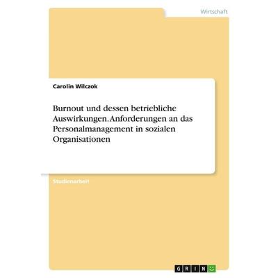 Burnout und dessen betriebliche Auswirkungen. Anforderungen an das Personalmanagement in sozialen Organisationen, Taschenbuch von Carolin Wilczok,