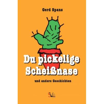Du pickelige Scheißnase, Taschenbuch von Gerd Spans, Epubli, 978-3-7575-0120-4