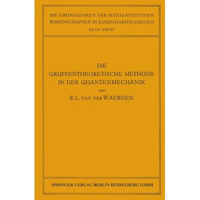 Die Gruppentheoretische Methode in der Quantenmechanik, Taschenbuch von B.L. van der Waerden, Springer Berlin, 978-3-662-01892-7
