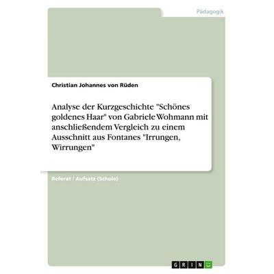 Analyse der Kurzgeschichte 'Schönes goldenes Haar' von Gabriele Wohmann mit anschließendem Vergleich zu einem Ausschnitt aus Fontanes 'Irrungen;