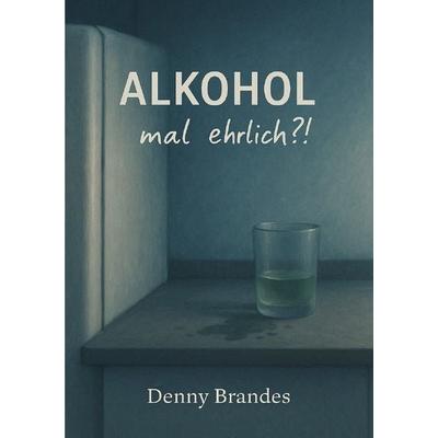 Alkohol - mal ehrlich?!, Taschenbuch von Denny Brandes, Epubli, 978-3-565-13998-9