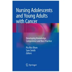 Nursing Adolescents and Young Adults with Cancer, Fachbücher von Pia Riis Olsen, Sam Smith