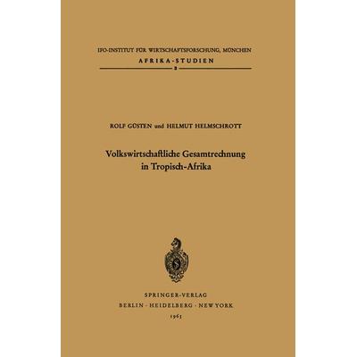 Volkswirtschaftliche Gesamtrechnung in Tropisch-Afrika, Taschenbuch von R. Güsten,H. X. Helmschrott, Springer Berlin, 978-3-540-03247-2