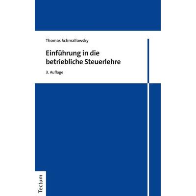 Einführung in die betriebliche Steuerlehre, Taschenbuch von Thomas Schmallowsky, Tectum Wissenschaftsverlag, 978-3-8288-4509-1