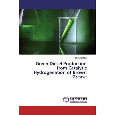 Roy, S: Green Diesel Production from Catalytic Hydrogenation, Taschenbuch von Shyamal Roy, LAP LAMBERT Academic Publishing, 978-620-0-30764-4