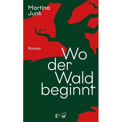 Wo der Wald beginnt, Gebundene Ausgabe von Martina Junk, Edition W GmbH, 978-3-949671-13-5