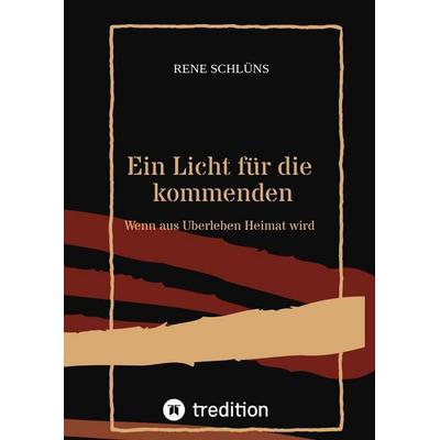 Ein Licht für die kommenden, Gebundene Ausgabe von Rene Schlüns, Tredition, 978-3-384-77026-4