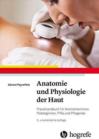Gérard Peyrefitte - Anatomie und Physiologie der Haut: Praxishandbuch für Kosmetikerinnen, Podologinnen, PTAs und Pflegende - Preis vom 15.10.2026 23:06:25 h
