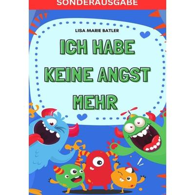 ICH HABE KEINE ANGST MEHR - DER SCHLÜSSEL UM PANIK UND ÄNGSTE BEI KINDERN UND JUGENDLICHEN ZU LÖSEN.: Selbsthilfe zum Ausfüllen, Ängste überwinden,