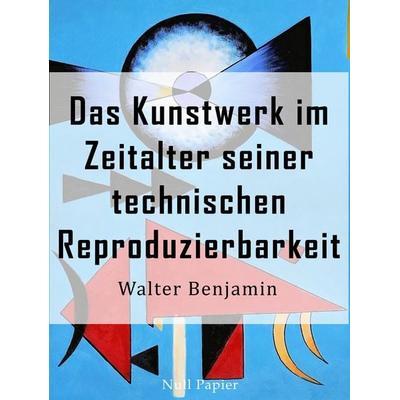 Das Kunstwerk im Zeitalter seiner technischen Reproduzierbarkeit, Taschenbuch von Walter Benjamin, Null Papier Verlag, 978-3-95418-785-0