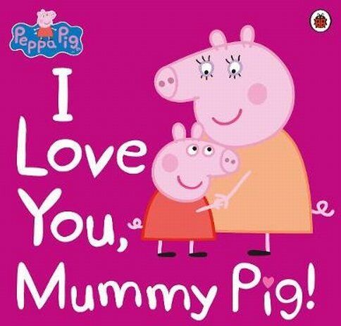 Peppa Pig - Peppa Pig: I Love You, Mummy Pig - Preis vom 09.10.2026 07:28:09 h