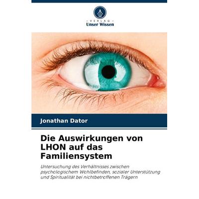 Die Auswirkungen von LHON auf das Familiensystem, Taschenbuch von Jonathan Dator, Verlag Unser Wissen, 978-620-8-81657-5