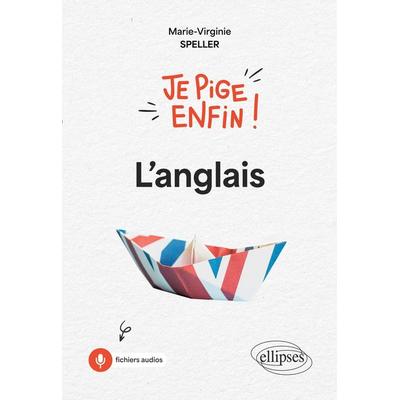 Je pige enfin l'anglais !, Taschenbuch von Marie-Virginie Speller, Ellipses, 978-2-340-10168-5