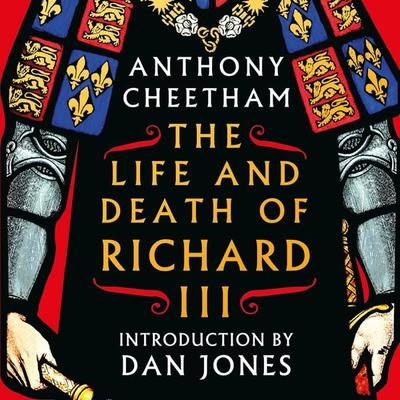 The Life and Death of Richard III - Anthony Cheetham, Audio, 9781035915149
