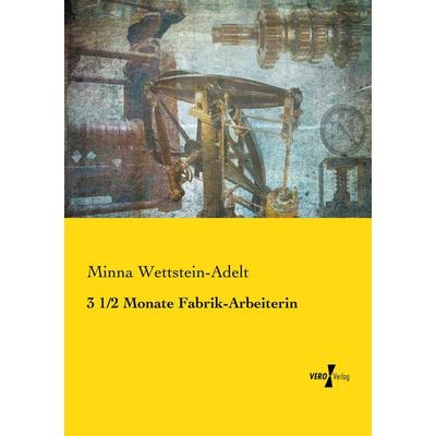 3 1/2 Monate Fabrik-Arbeiterin, Taschenbuch von Minna Wettstein-Adelt, Vero Verlag, 978-3-7372-2574-8