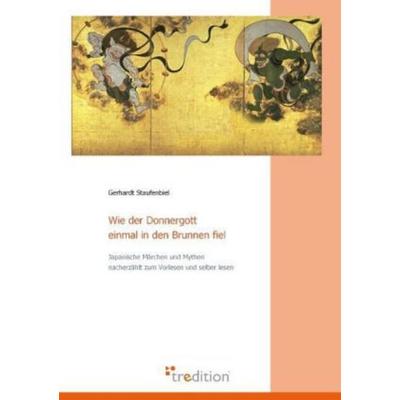 Wie der Donnergott einmal in den Brunnen fiel, Taschenbuch von Gerhardt Staufenbiel, Tredition GmbH, 978-3-86850-627-3