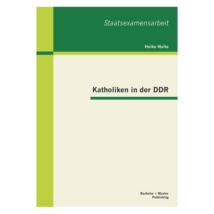 Bachelor + Master Katholiken in der DDR (Deutsch, Softcover, Heike Nolte) (55523451)