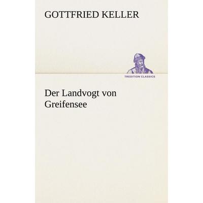 Der Landvogt von Greifensee, Taschenbuch von Gottfried Keller, Tredition, 978-3-8424-0813-5
