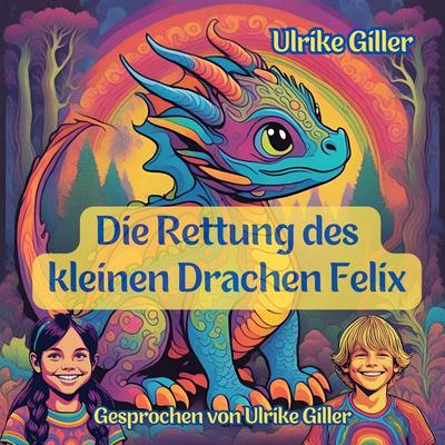 Die Rettung des kleinen Drachen Felix - Ulrike Giller, Audio, 4099995291469
