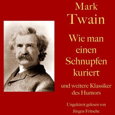 Mark Twain: Wie man einen Schnupfen kuriert - und weitere Klassiker des Humors - Mark Twain, Audio, 9783754502105