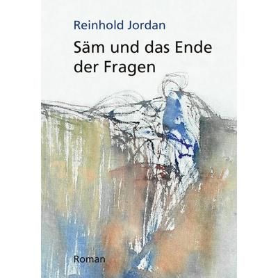 Säm und das Ende der Fragen, Taschenbuch von Reinhold Jordan, BoD – Books on Demand, 978-3-7347-7734-9