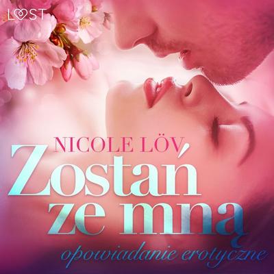 Zostań ze mną - opowiadanie erotyczne - Nicole Löv, Audio, 9788726396652