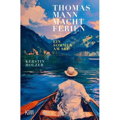 Thomas Mann macht Ferien, Taschenbuch von Kerstin Holzer, Kiepenheuer & Witsch, 978-3-462-01273-6
